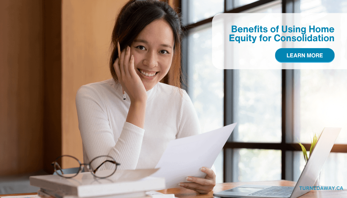 Benefits of Using Home Equity for Consolidation- Turnedaway.ca