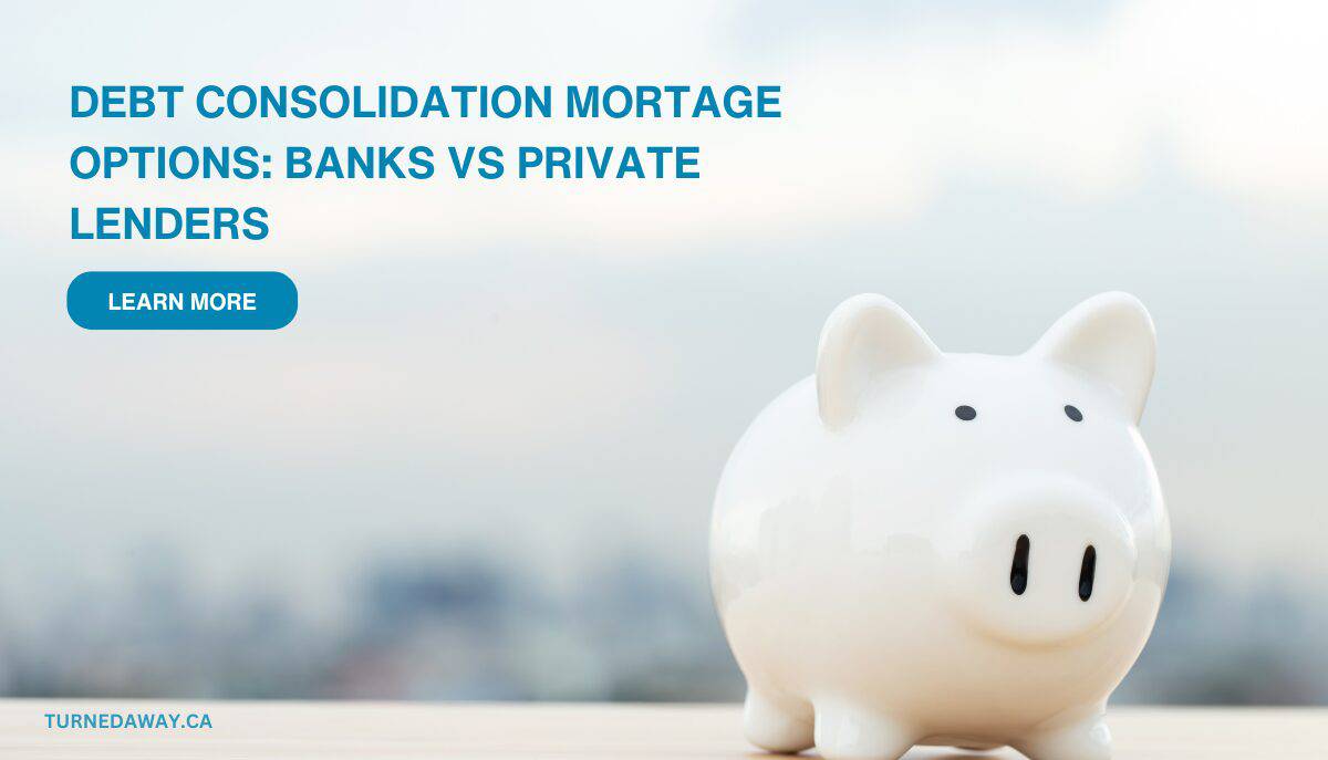 Debt Consolidation Mortgage Options: Comparing Banks vs Private Lenders