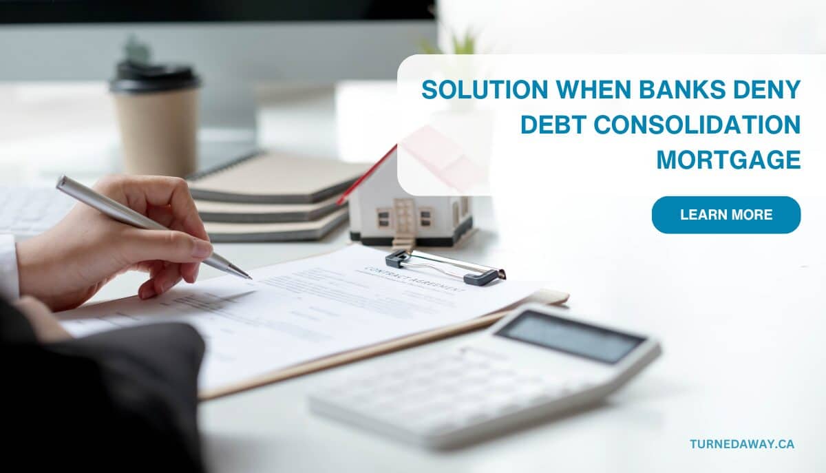 Solution When Banks Deny Debt Consolidation Mortgages