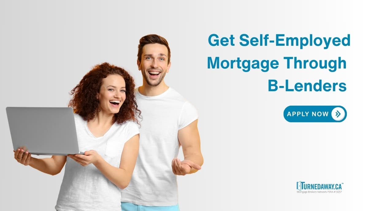 Get Self-Employed Mortgage Through B-Lenders - Turned Away