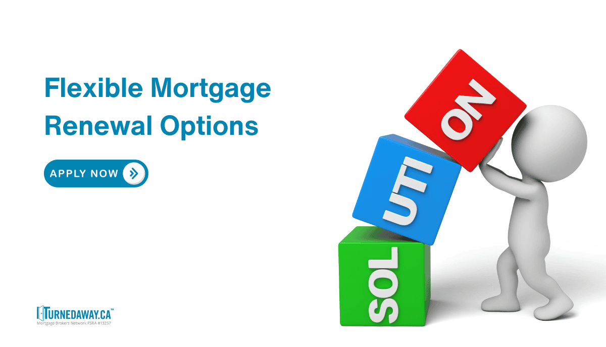 Flexible Mortgage Renewal Options - Turned Away