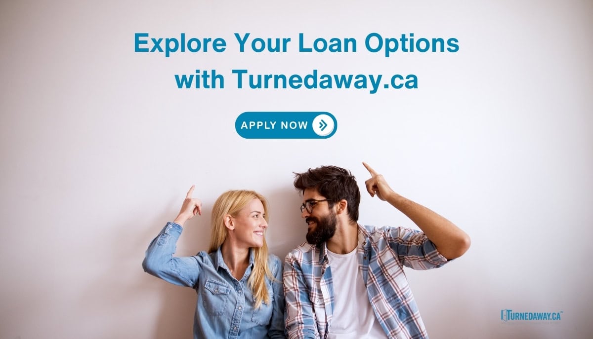 Explore Your Loan Options with Turnedaway.ca