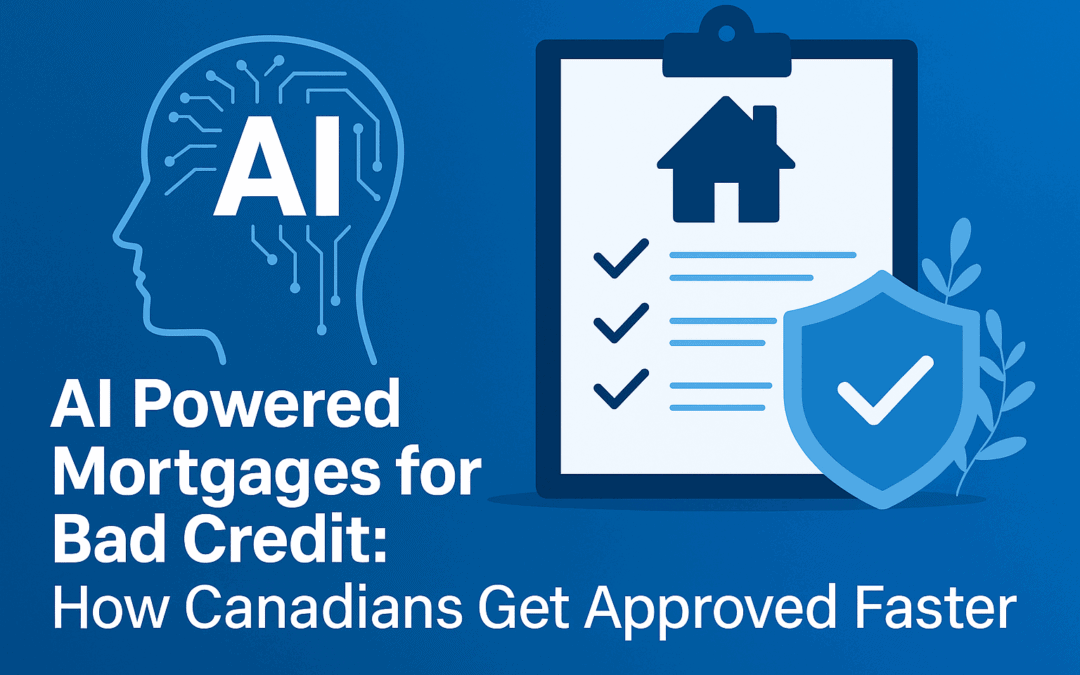 AI Powered Mortgages for Bad Credit: How Canadians Get Approved Faster